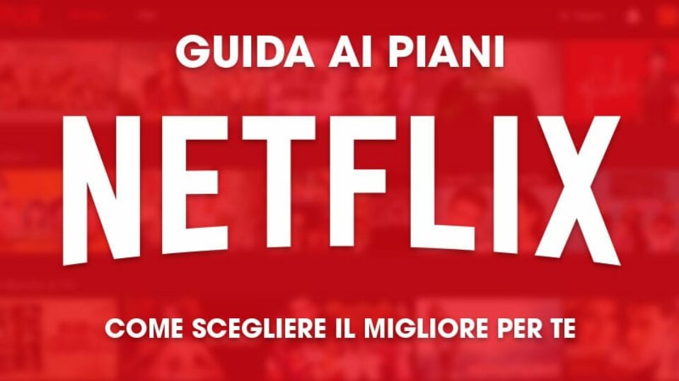 Come scegliere il piano di Netflix: costo abbonamento e quanti schermi