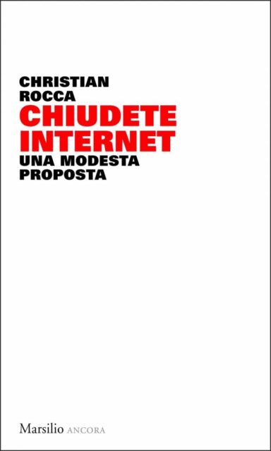 Chiudete Internet. Una modesta proposta