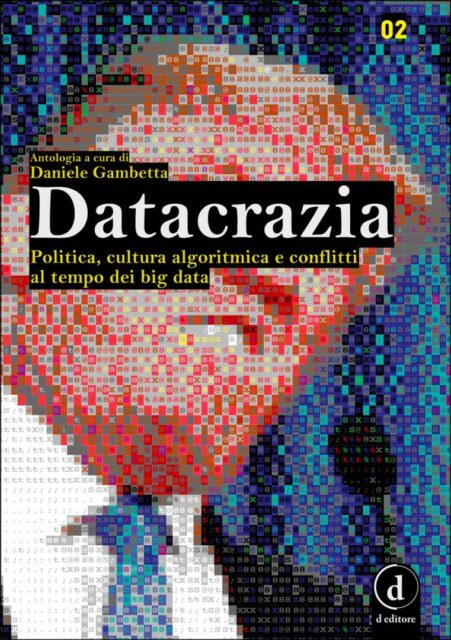 Datacrazia. Politica, cultura algoritmica e conflitti al tempo dei big data