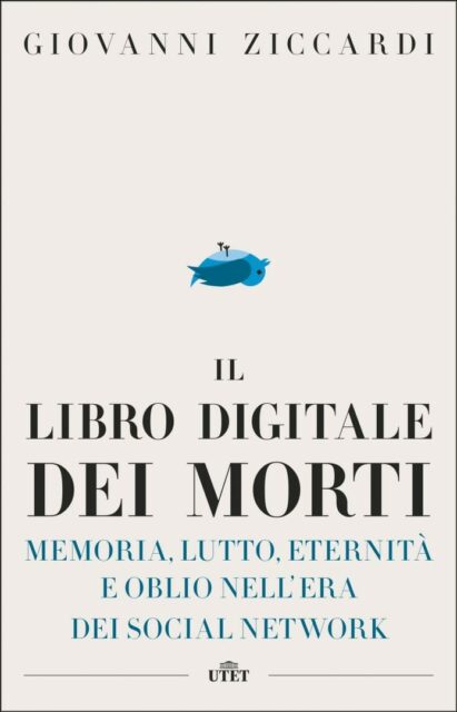 Il libro digitale dei morti. Memoria, lutto, eternitÃ  e oblio nell'era dei social network 